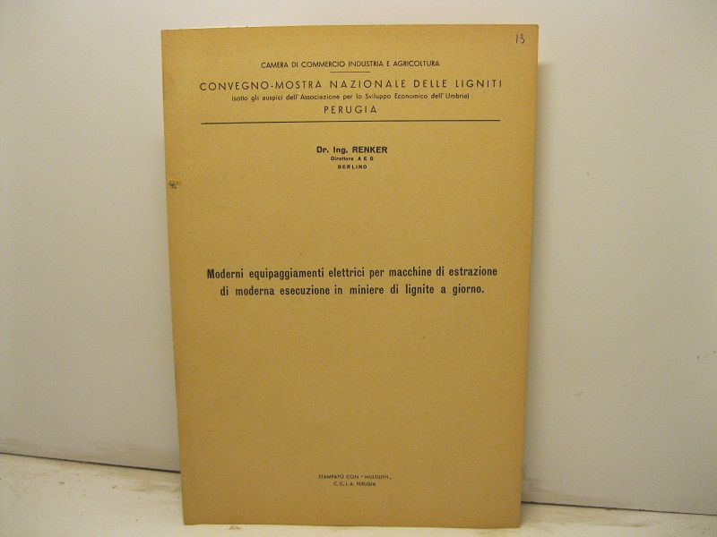 Camera di commercio industria e agricoltura. Convegno-mostra nazionale delle ligniti. Perugia. Moderni equipaggiamenti elettrici per macchine di estrazione di moderna esecuzione in miniere di lignite a giorno